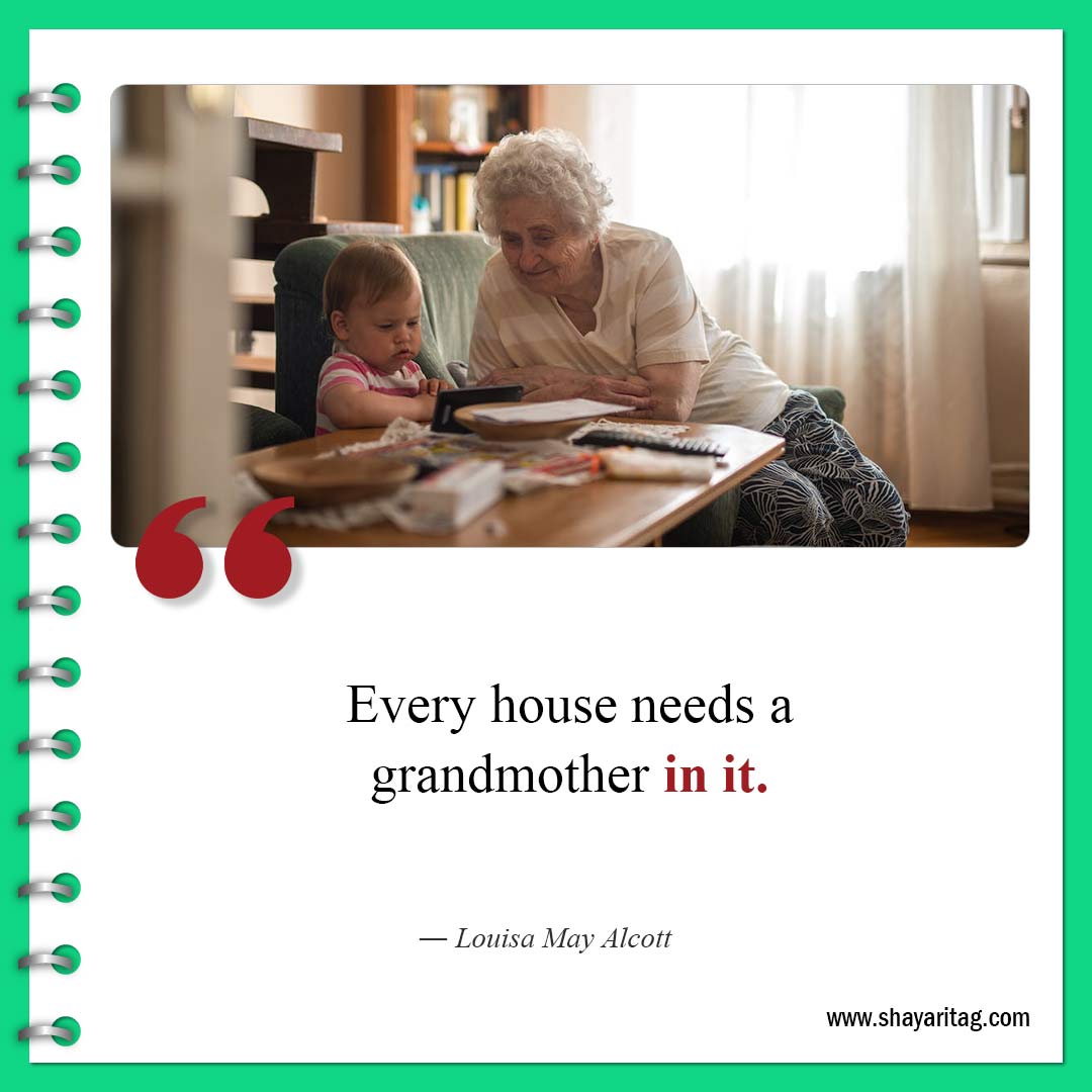 Every house needs a grandmother in it-Best Quotes about Grandma and Grandmother love saying