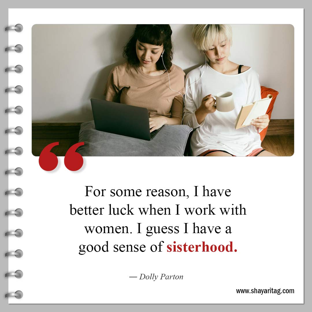 For some reason I have better luck when I work-Powerful Sisterhood Quotes and Quotes for sisters