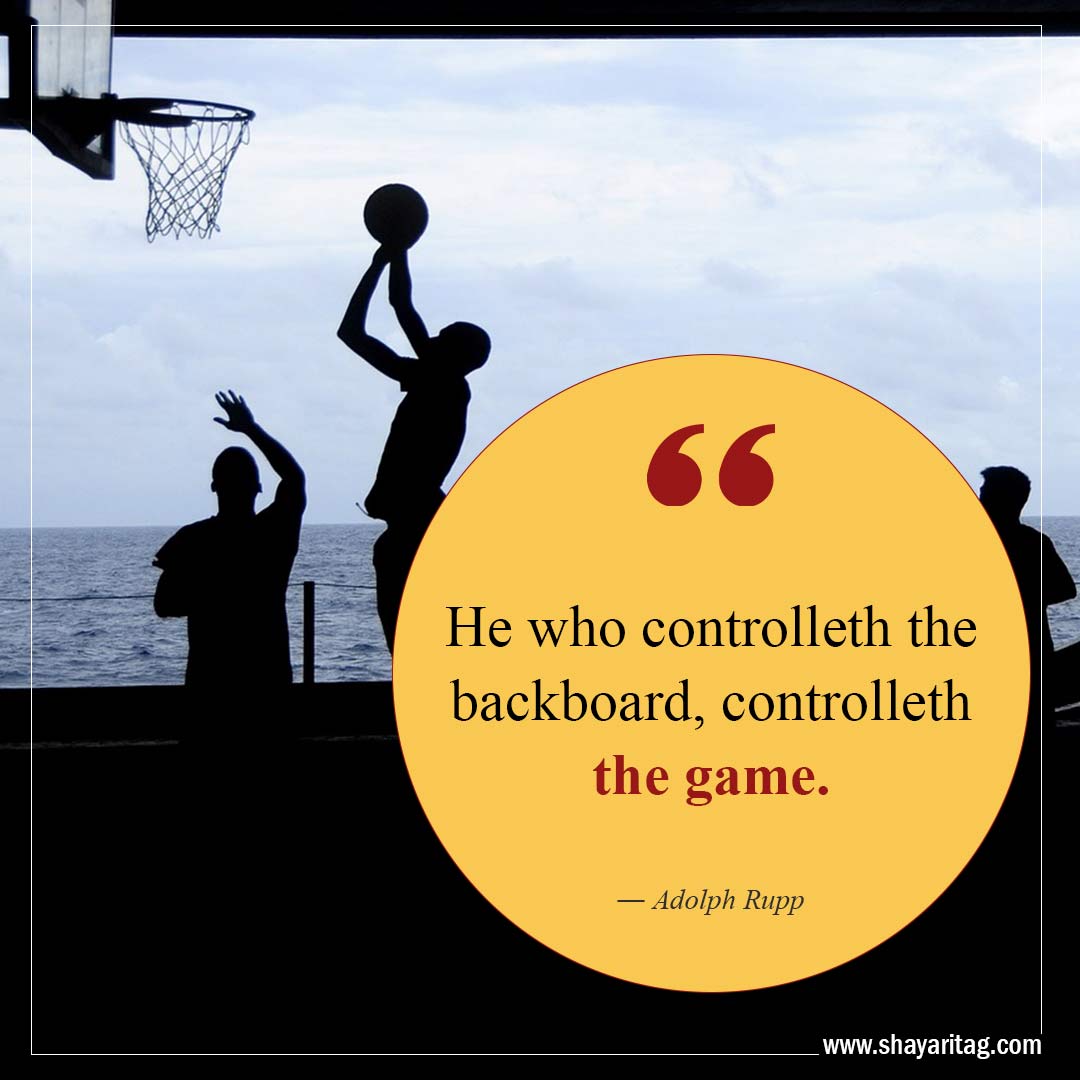 He who controlleth the backboard-Best Inspirational Basketball Quotes from players