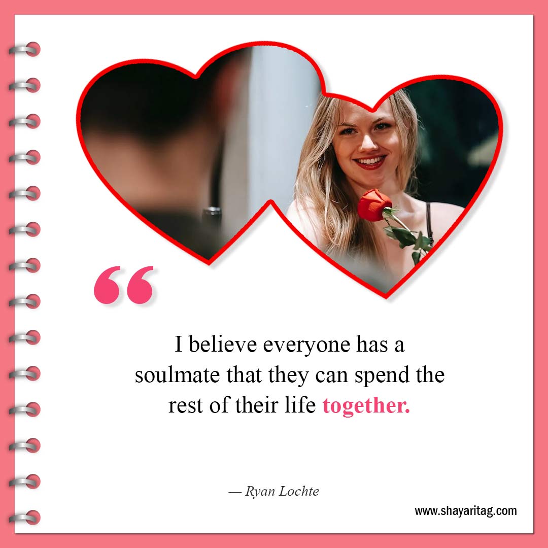 I believe everyone has a soulmate-Best Quotes For Soulmates