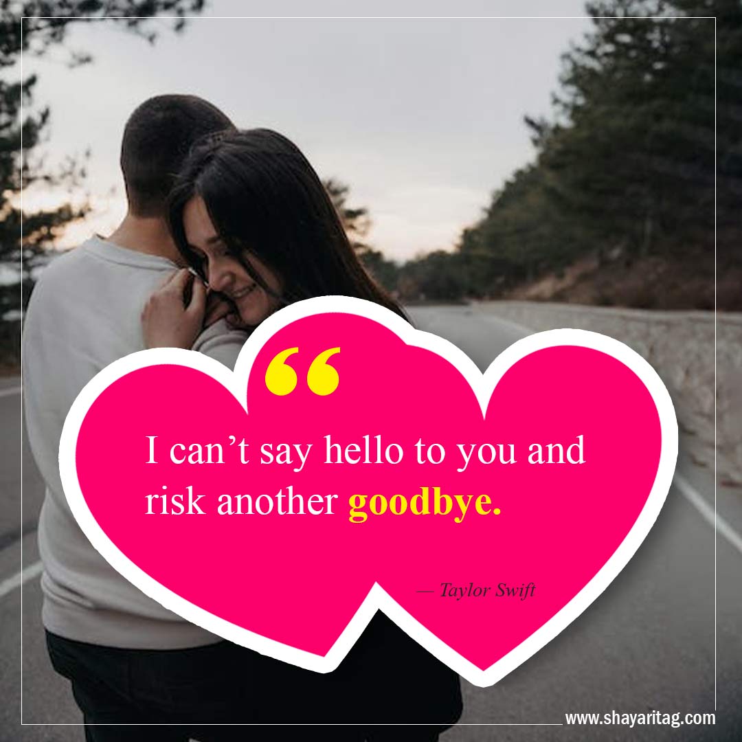 I can’t say hello to you and risk another goodbye-Best Crush Quotes Inspirational quotes about love 