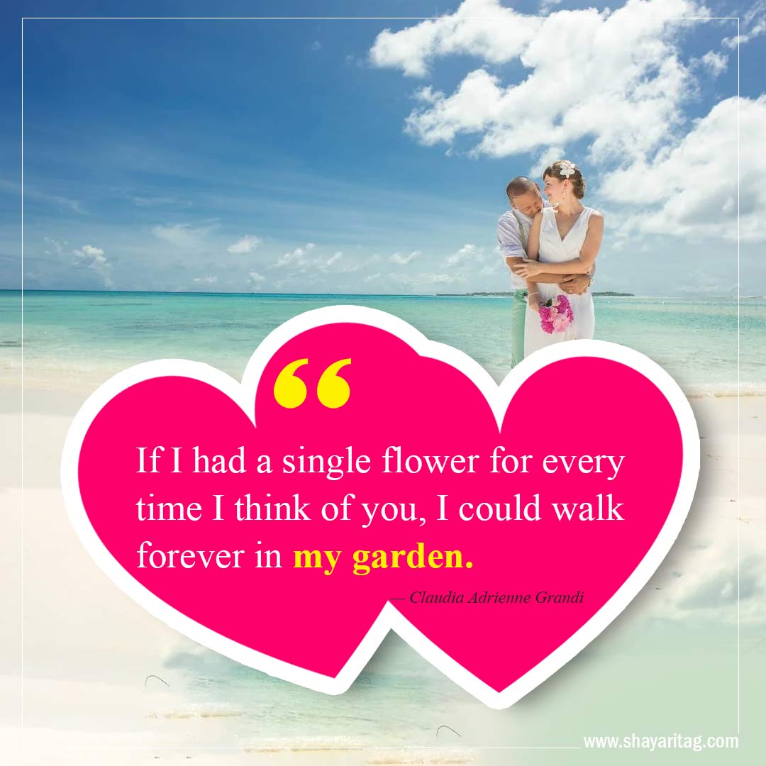 If I had a single flower for every time-Best Crush Quotes Inspirational quotes about love