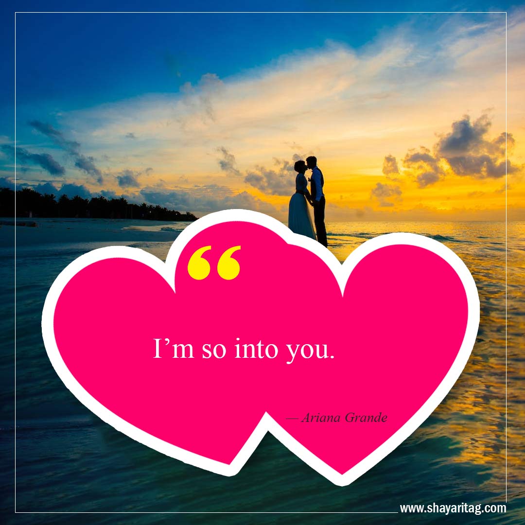 I’m so into you-Best Crush Quotes Inspirational quotes about love 