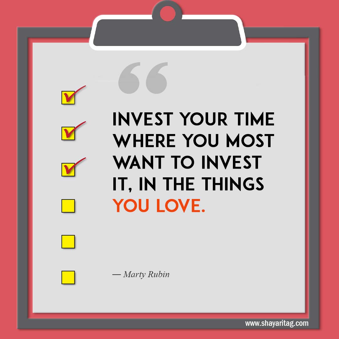 Invest your time where you most want-Quotes about Priorities Making yourself a priority quotes