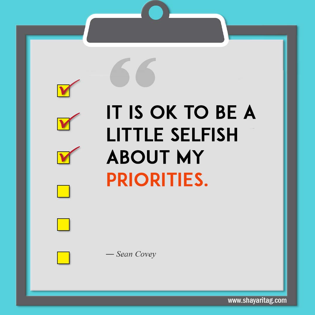 It is OK to be a little selfish about my priorities-Quotes about Priorities Making yourself a priority quotes