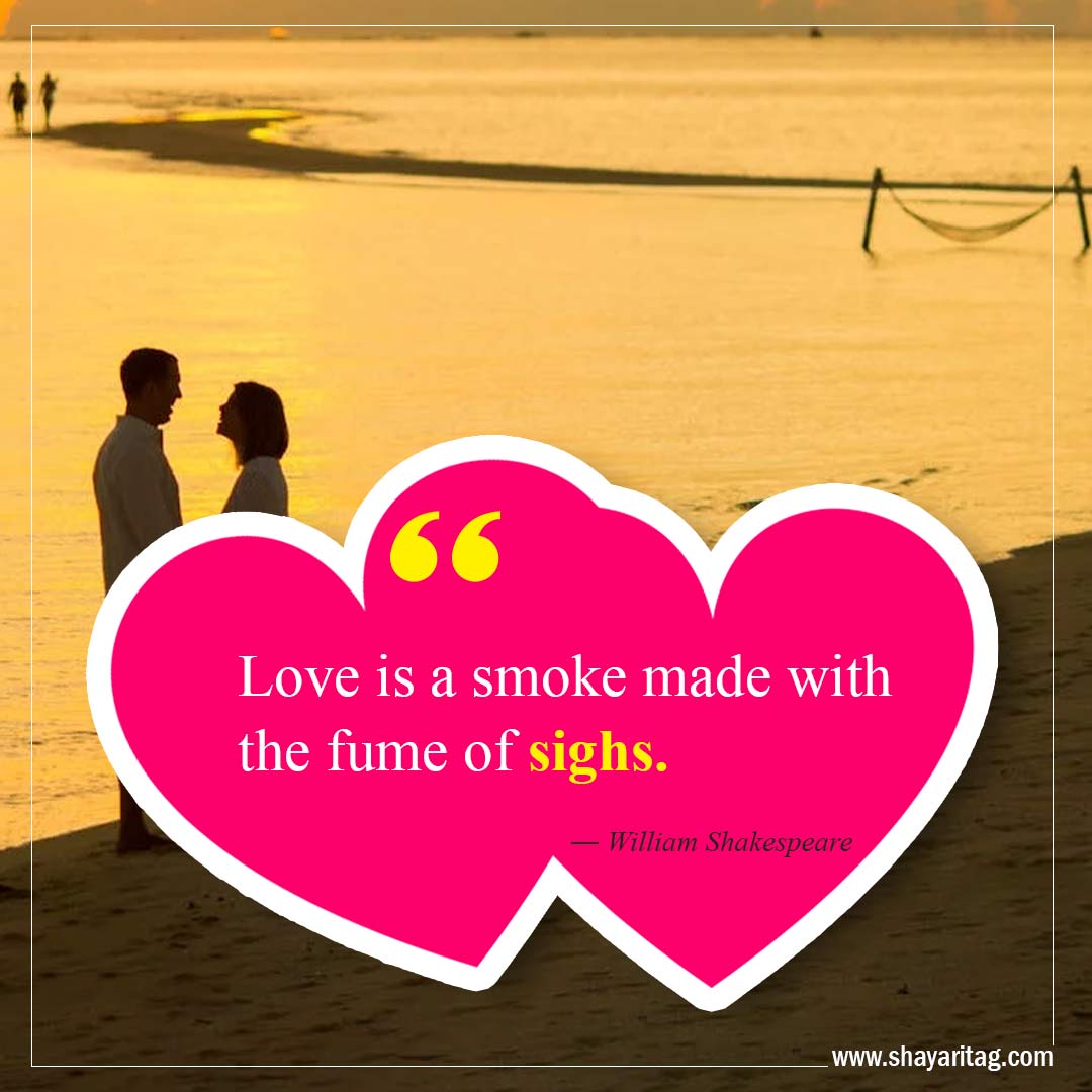 Love is a smoke made with the fume of sighs-Best Crush Quotes Inspirational quotes about love 