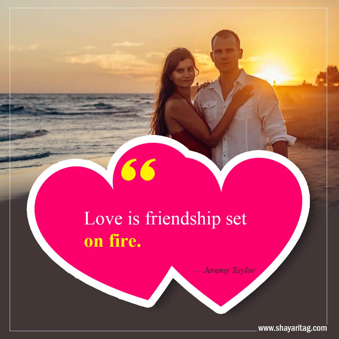 Love is friendship set on fire-Best Crush Quotes Inspirational quotes about love 