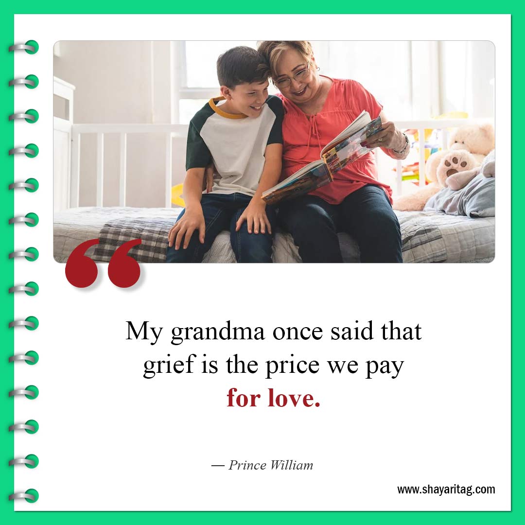 My grandma once said that grief is the price-Best Quotes about Grandma and Grandmother love saying