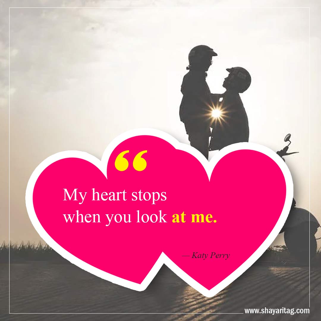 My heart stops when you look at me-Best Crush Quotes Inspirational quotes about love 