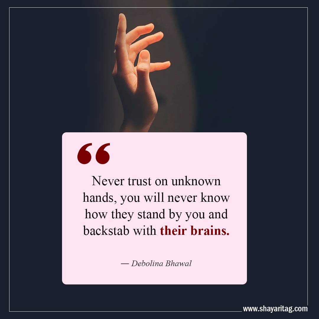 Never trust on unknown hands-Quotes about Betrayal