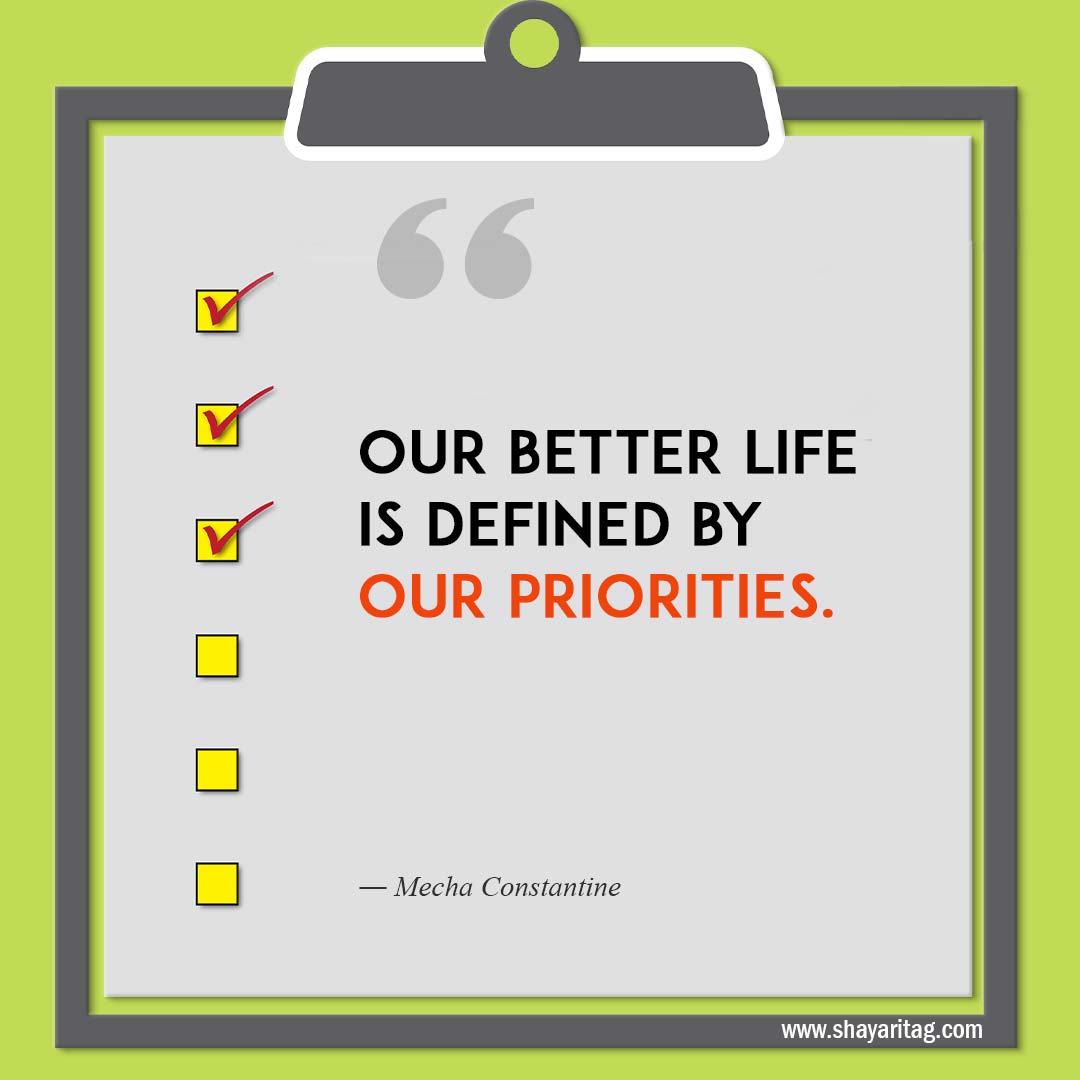 Our better life is defined by our priorities-Quotes about Priorities Making yourself a priority quotes
