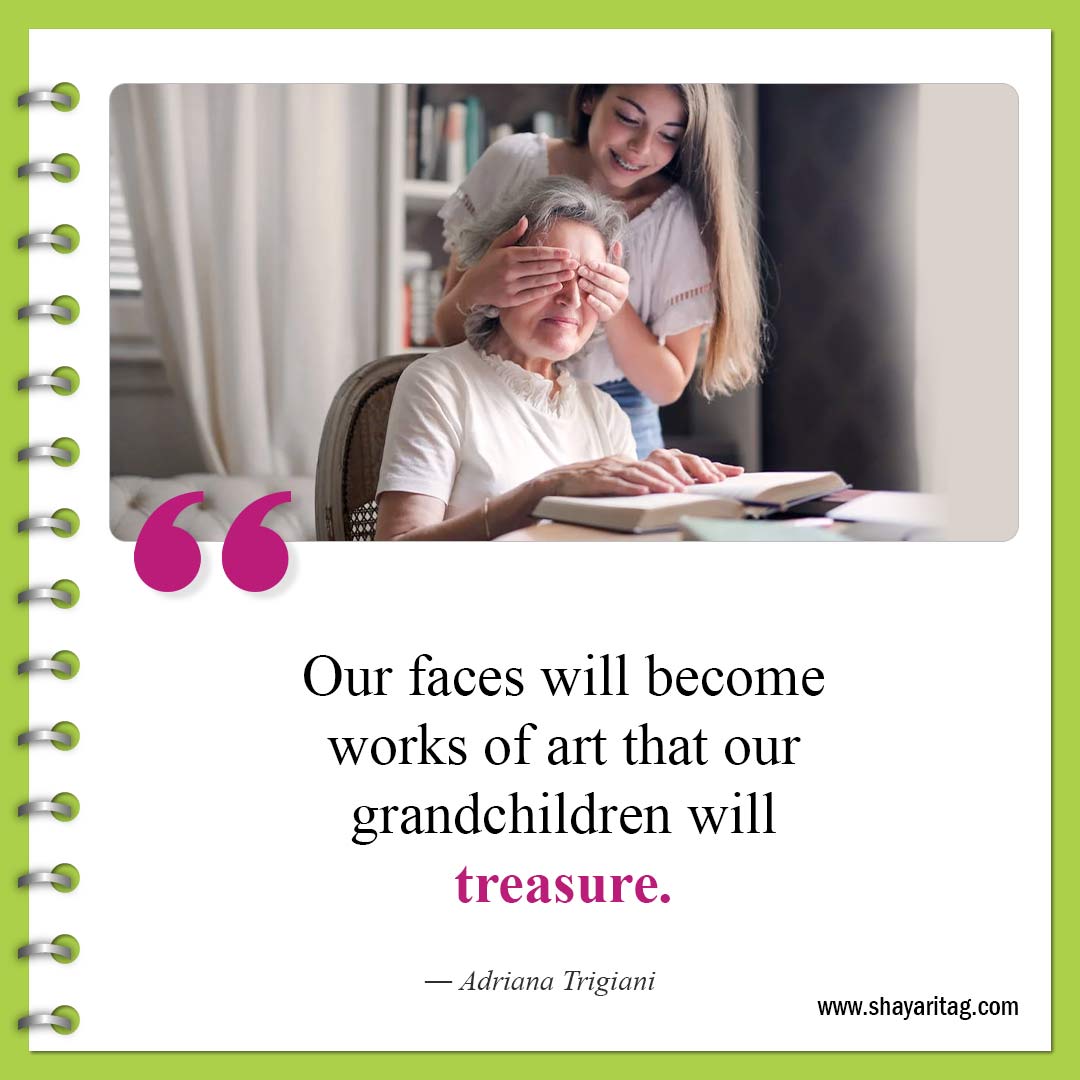 Our faces will become works of art-Best Granddaughters Quotes And Sayings