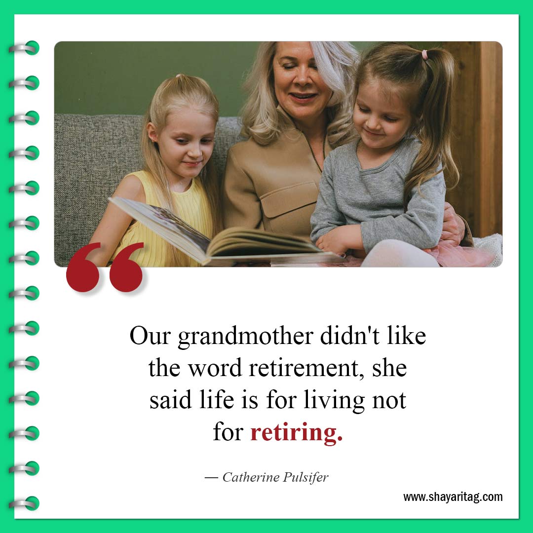 Our grandmother didn't like the word retirement-Best Quotes about Grandma and Grandmother love saying