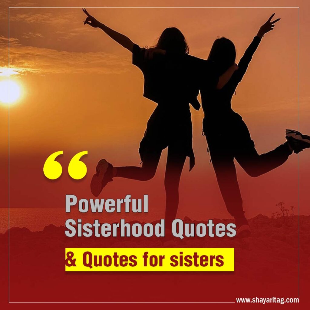 Powerful Sisterhood Quotes and Short Quotes for sisters