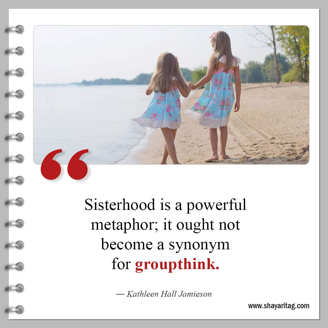 Sisterhood is a powerful metaphor-Powerful Sisterhood Quotes and Quotes for sisters