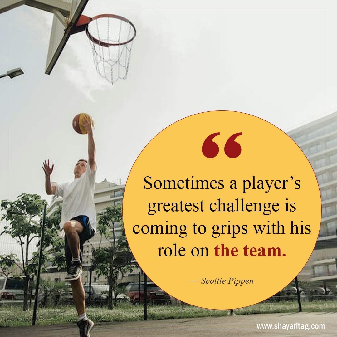 Sometimes a player’s greatest challenge-Best Inspirational Basketball Quotes from players