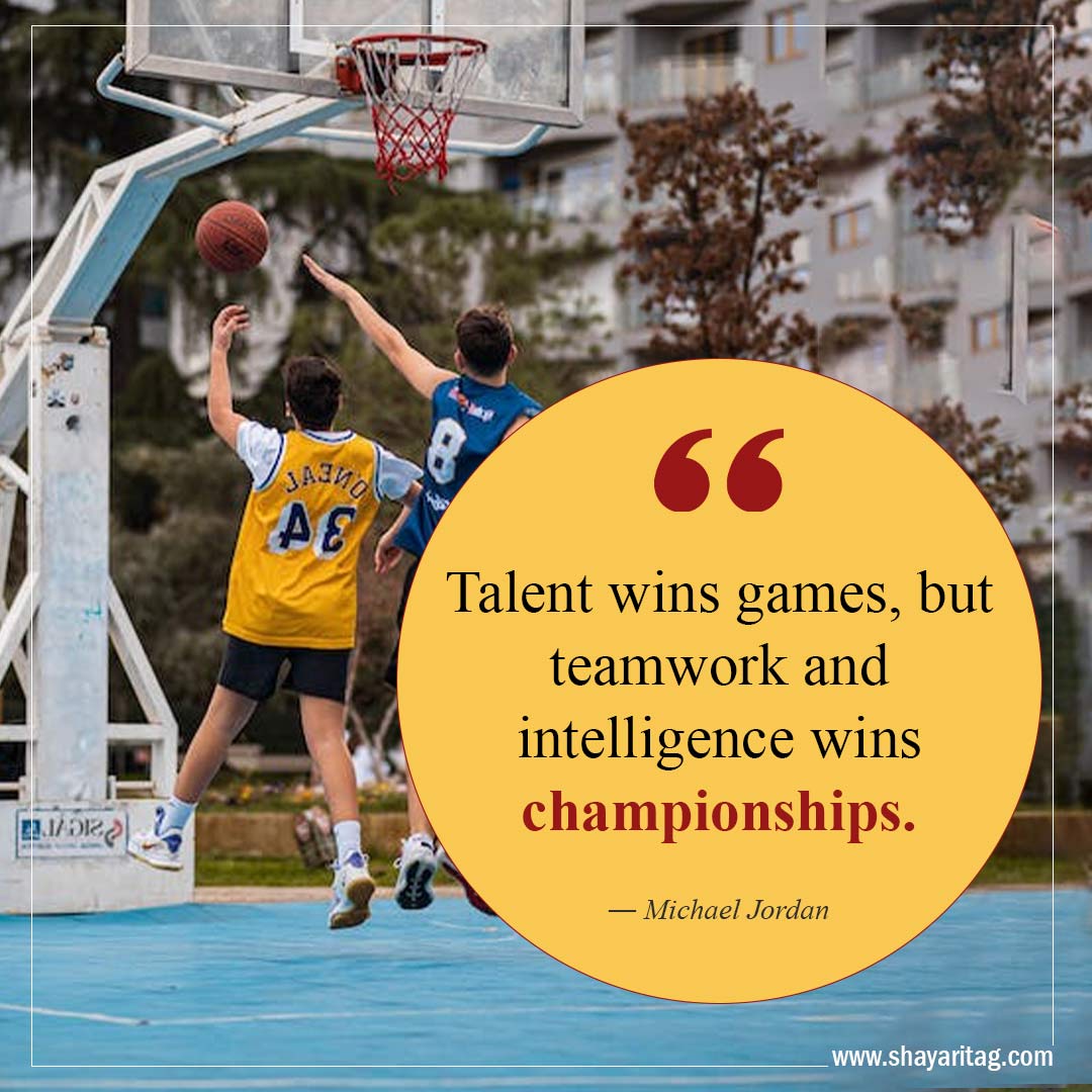 Talent wins games but teamwork-Best Inspirational Basketball Quotes from players