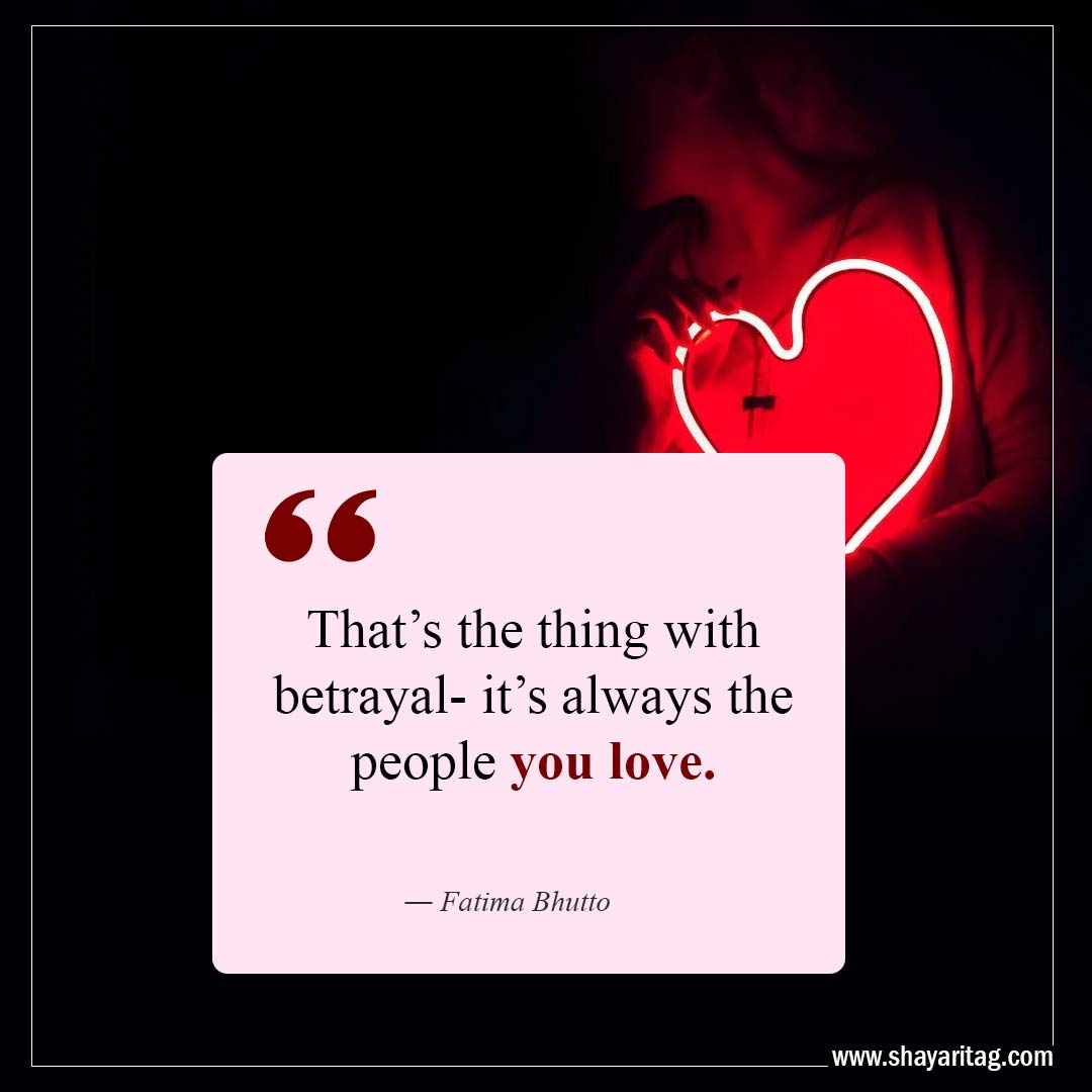 That’s the thing with betrayal-Quotes about Betrayal