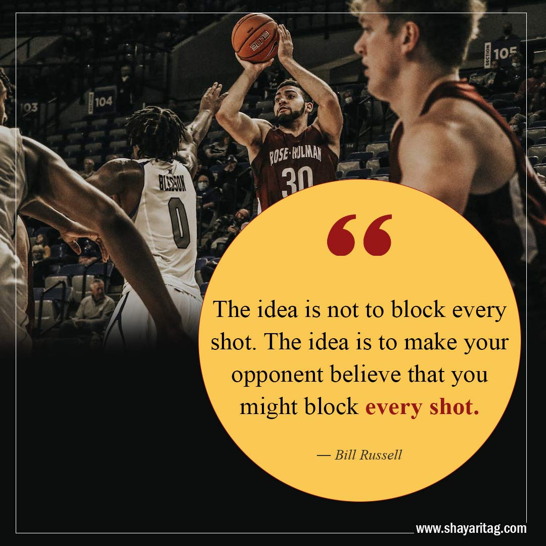 The idea is not to block every shot-Best Inspirational Basketball Quotes from players