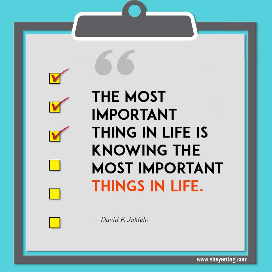 The most important thing in life is knowing-Quotes about Priorities Making yourself a priority quotes