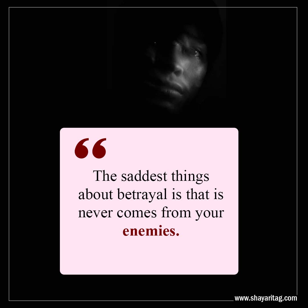 The saddest things about betrayal is that-Quotes about Betrayal