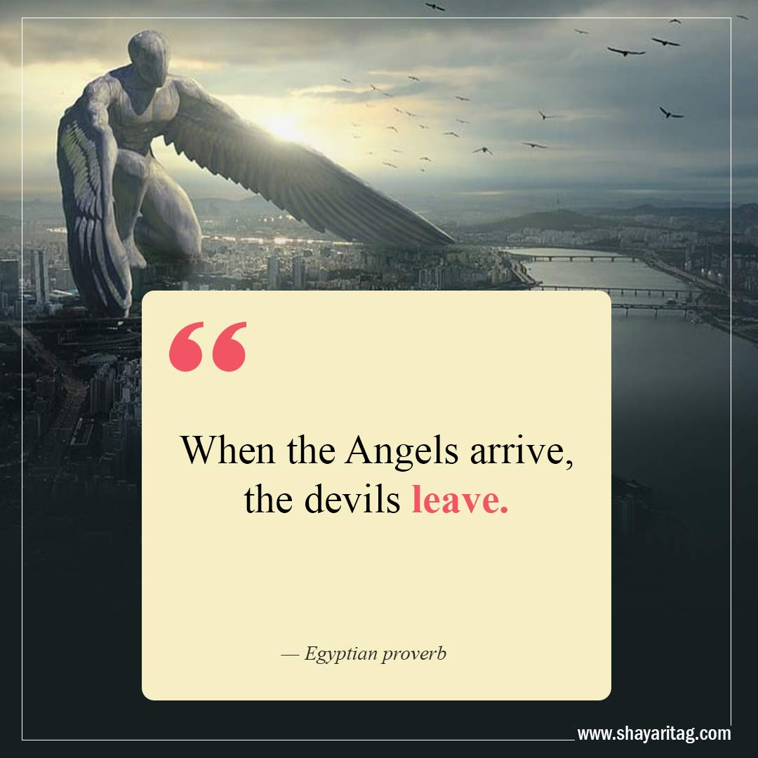 When the Angels arrive the devils leave-Quote about angels guardian quotes