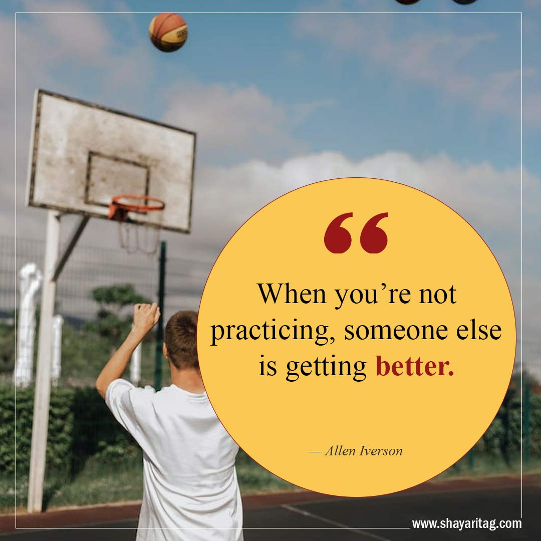 When you’re not practicing-Best Inspirational Basketball Quotes from players