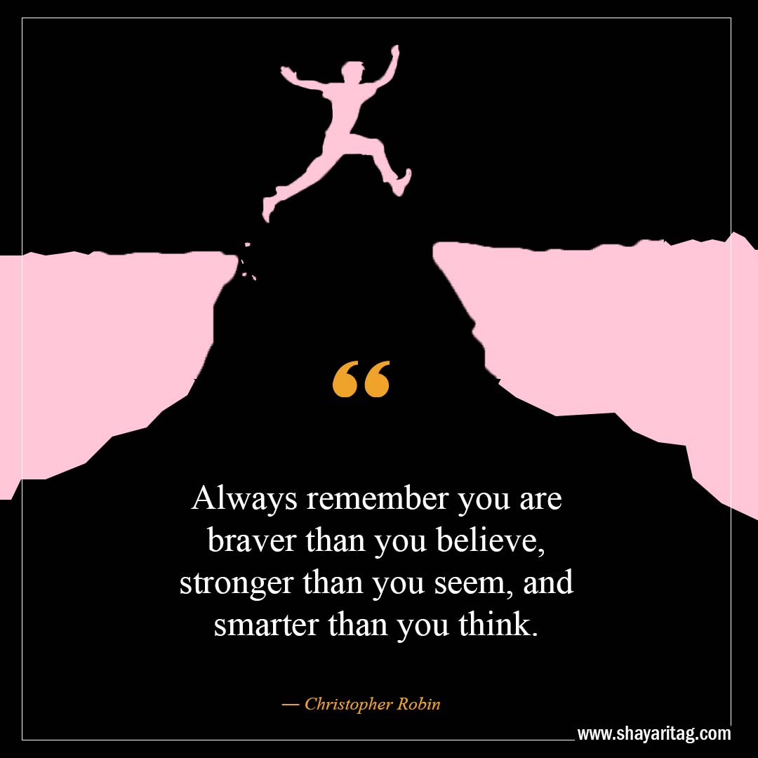 Always remember you are braver than you believe-Best Believe In Yourself Quotes That Will Inspire