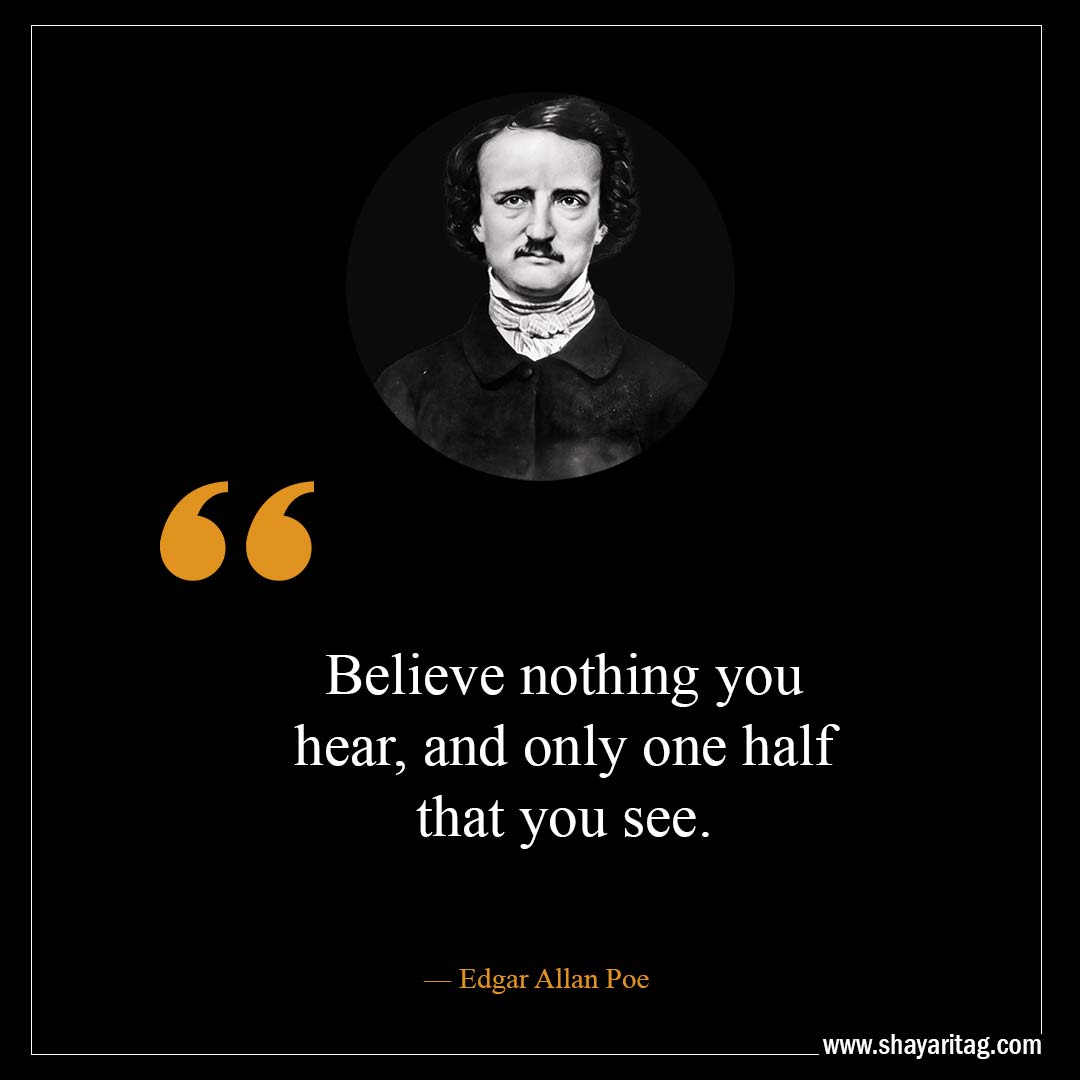 Believe nothing you hear-Best Edgar Allan Poe Quotes