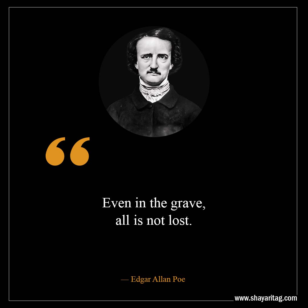 Even in the grave all is not lost.-Best Edgar Allan Poe Quotes