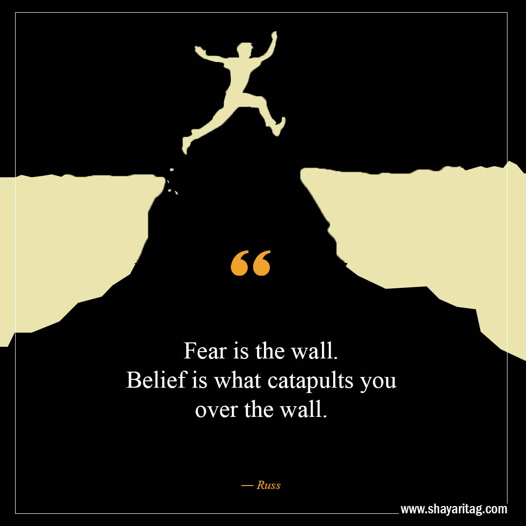 Fear is the wall-Best Believe In Yourself Quotes That Will Inspire
