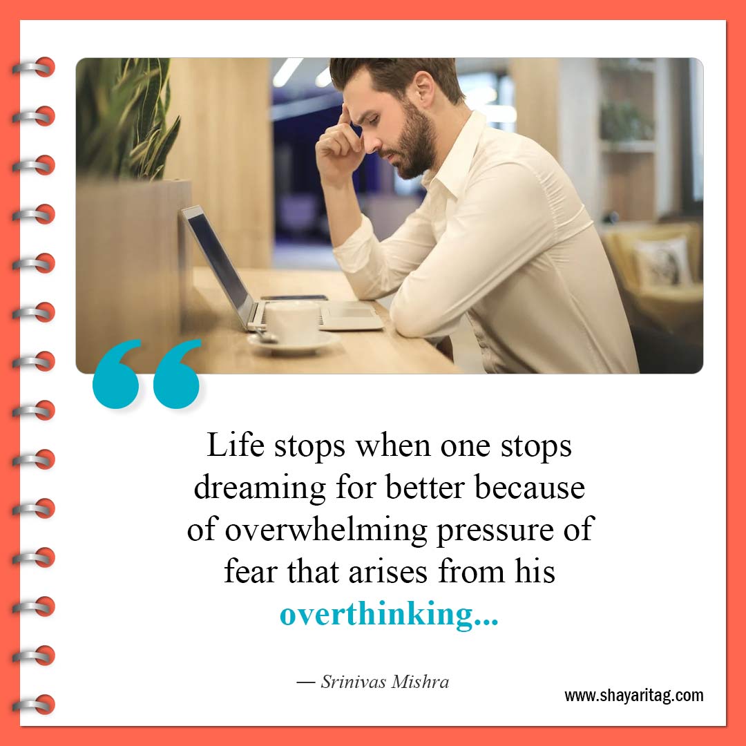 Life stops when one stops dreaming-Best Overthinking Quotes To Control Your Thoughts