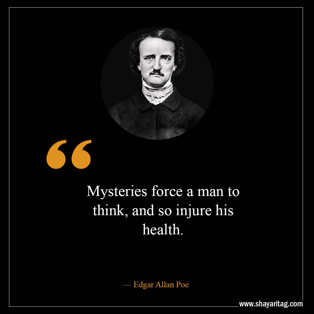 Mysteries force a man to think-Best Edgar Allan Poe Quotes