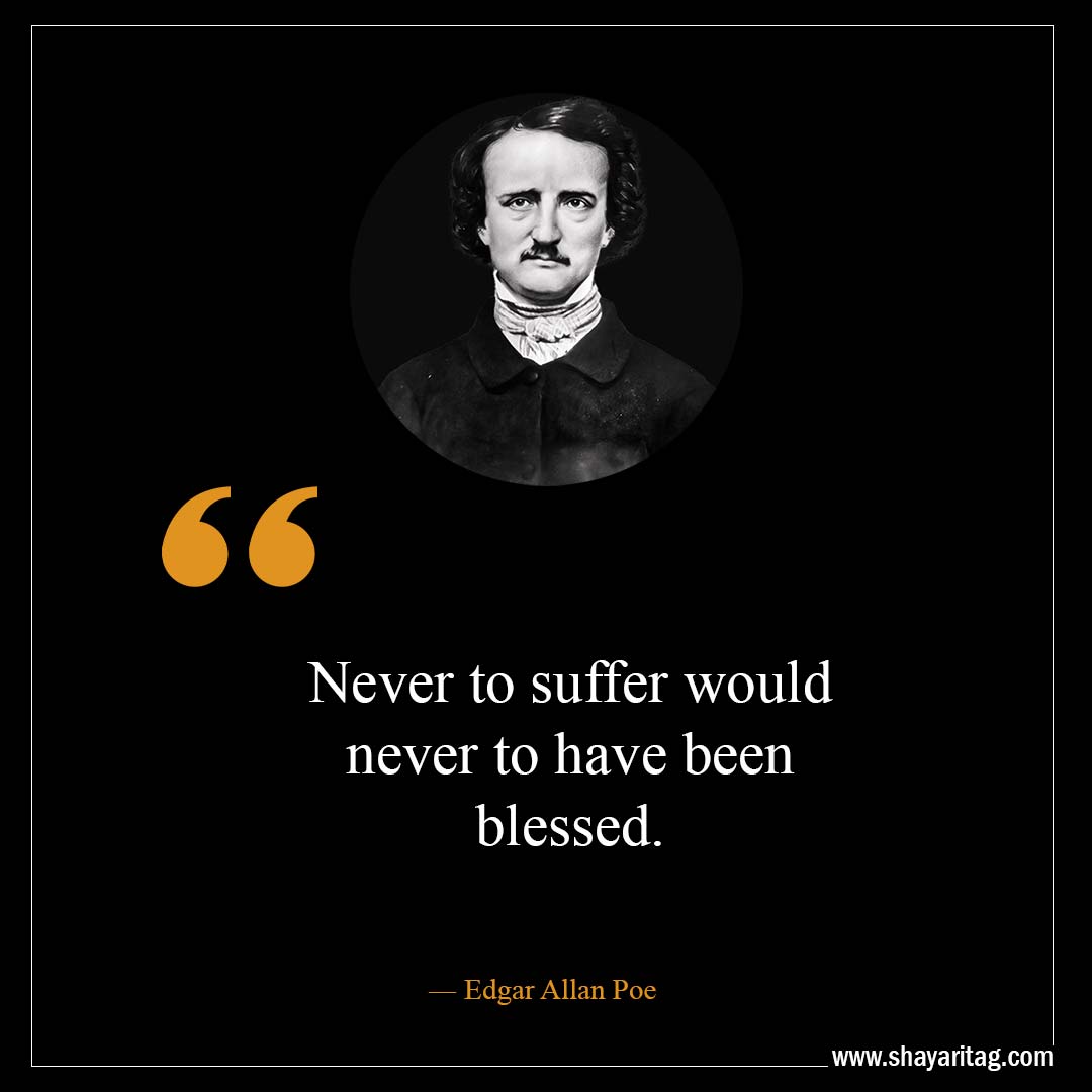 Never to suffer would never to have been blessed-Best Edgar Allan Poe Quotes