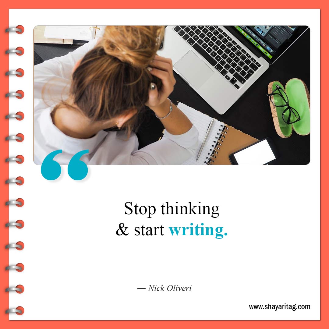 Stop thinking and start writing-Best Overthinking Quotes To Control Your Thoughts