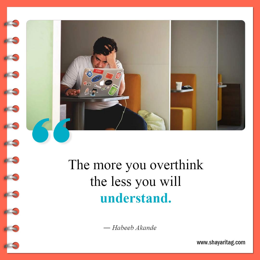 The more you overthink the less you-Best Overthinking Quotes To Control Your Thoughts
