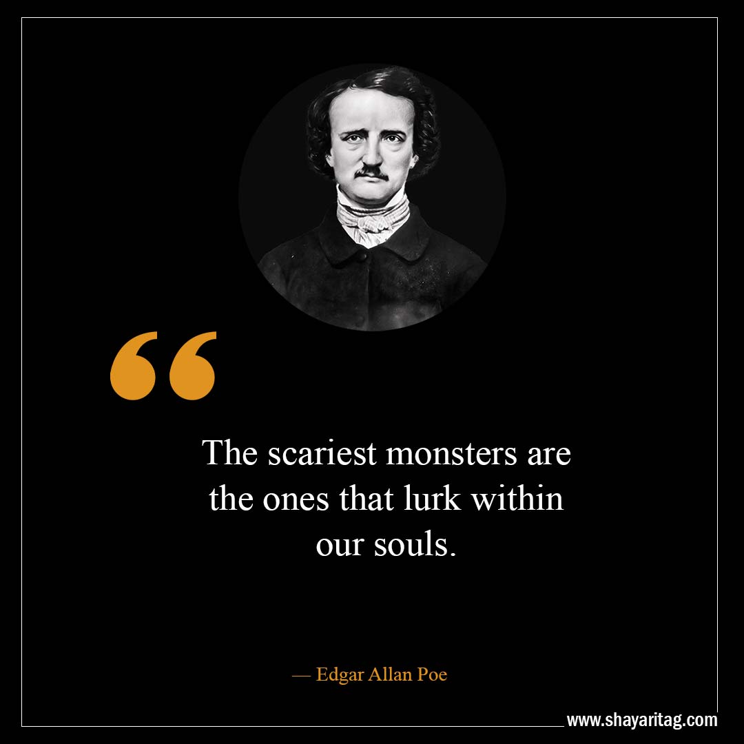 The scariest monsters are the ones that lurk within our souls-Best Edgar Allan Poe Quotes
