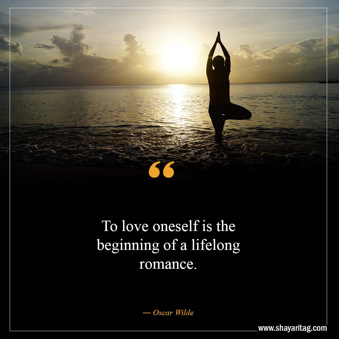 To love oneself is the beginning of a lifelong romance-Best Believe In Yourself Quotes That Will Inspire
