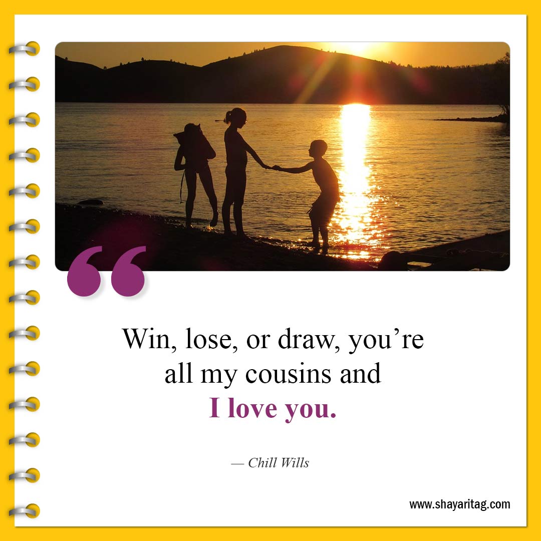 Win lose or draw you’re all my-Best Cousin Quotes And Saying with image