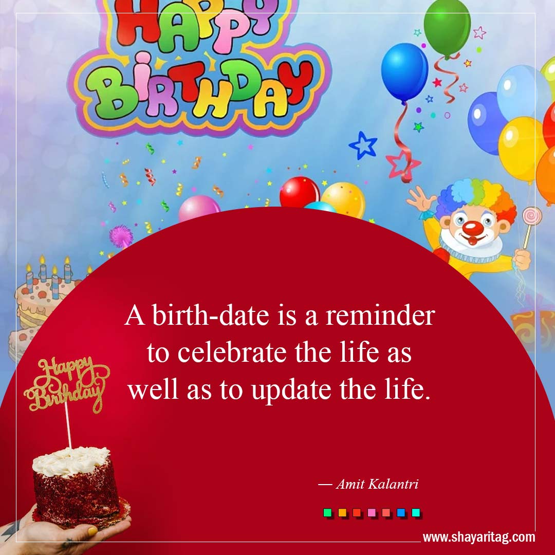 A birth-date is a reminder to celebrate the life-Best Inspirational Birthday Quotes and Wishes