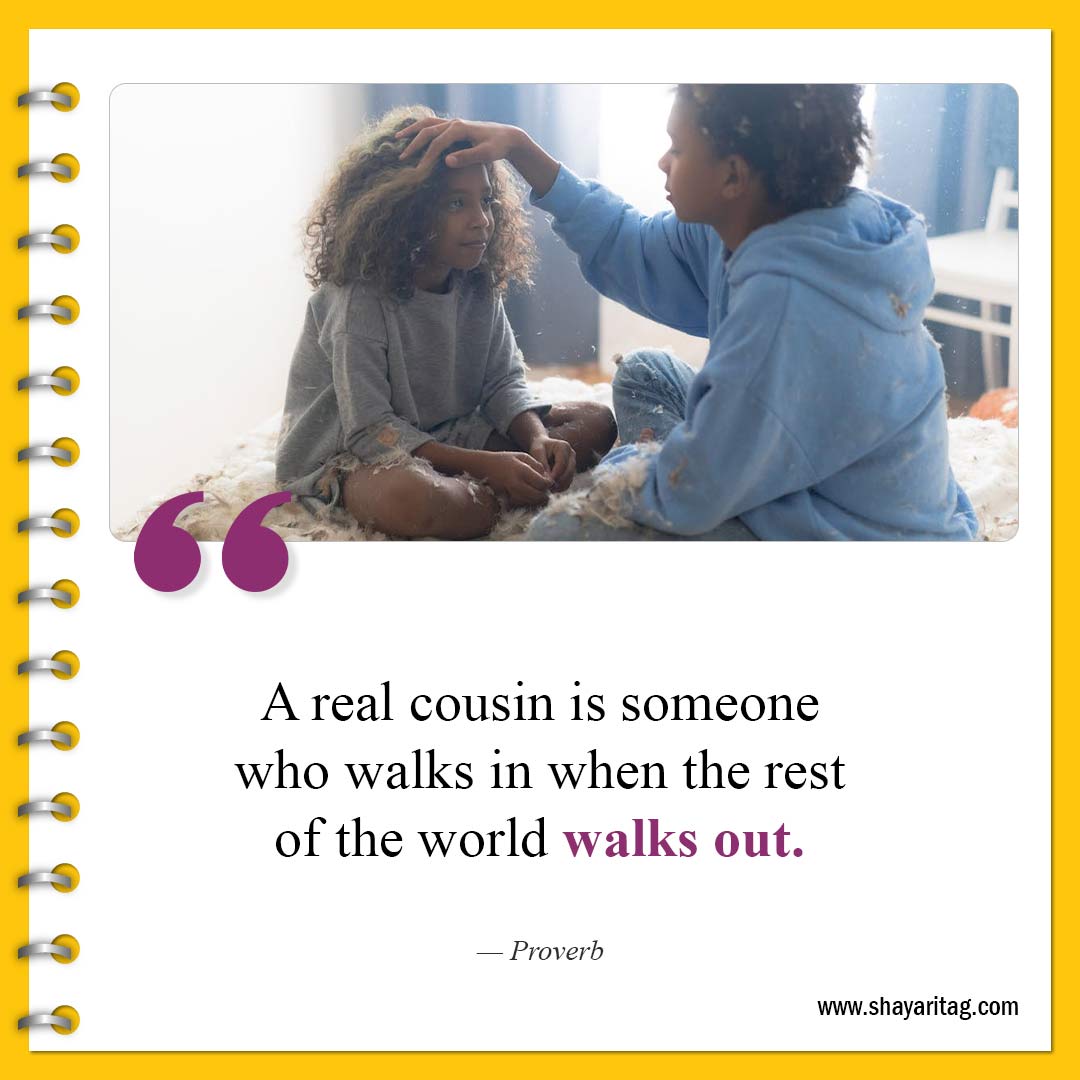 A real cousin is someone who walks in-Best Cousin Quotes And Saying with image