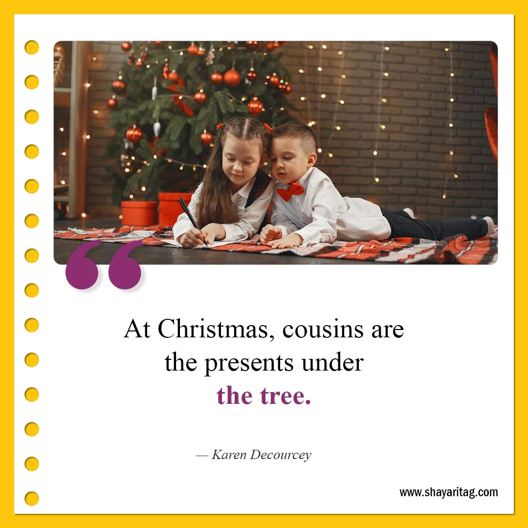 At Christmas cousins are the presents under-Best Cousin Quotes And Saying with image