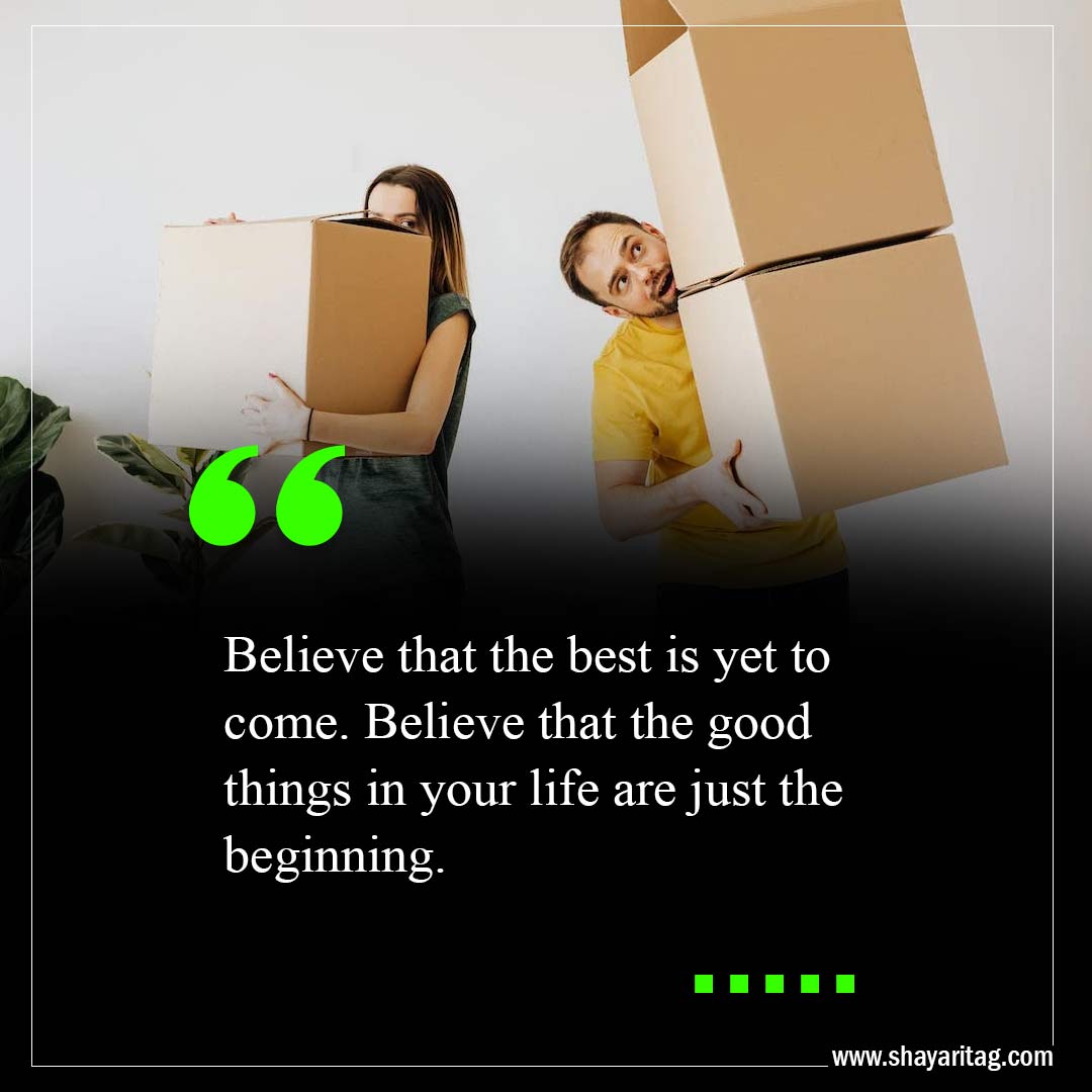 Believe that the good things in your life-The Best Is Yet To Come Quotes with image
