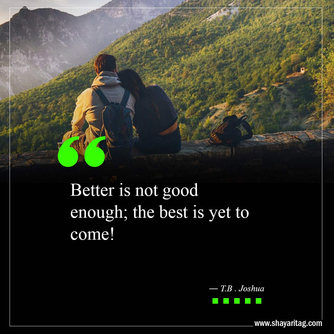 Better is not good enough-The Best Is Yet To Come Quotes with image
