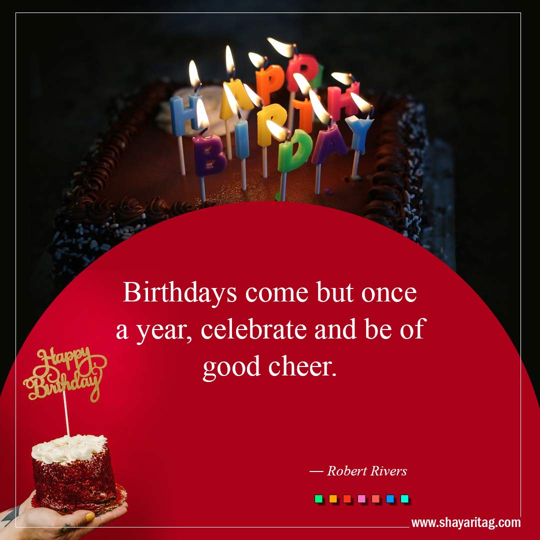 Birthdays come but once a year-Best Inspirational Birthday Quotes and Wishes