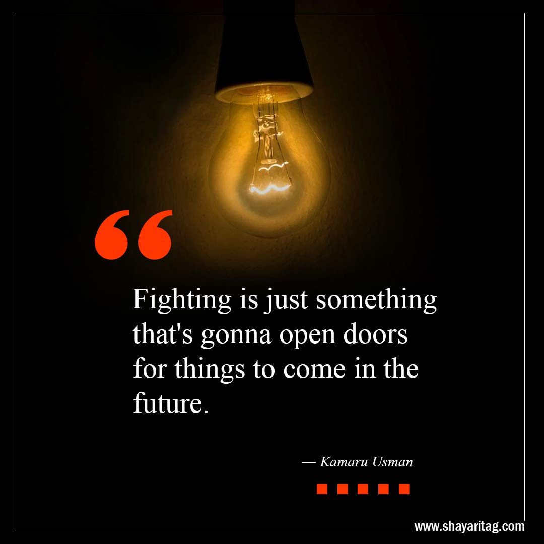 Fighting is just something that's gonna-Best Open Door Quotes with image