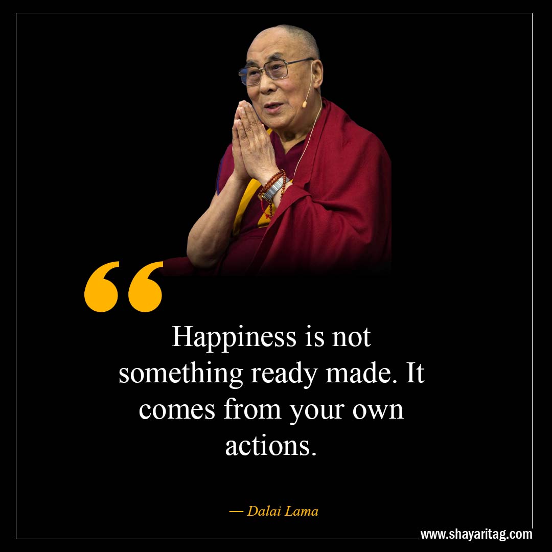 Happiness is not something ready made-Inspirational Dalai Lama Quotes on life with image