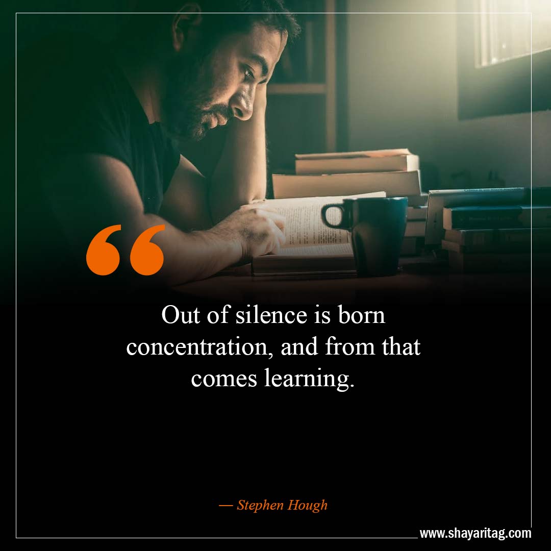 Out of silence is born concentration-Best Move In Silence Quotes with images