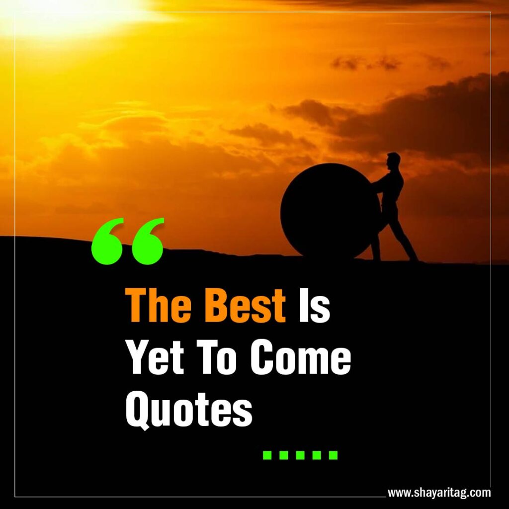 The Best Is Yet To Come Quotes with image