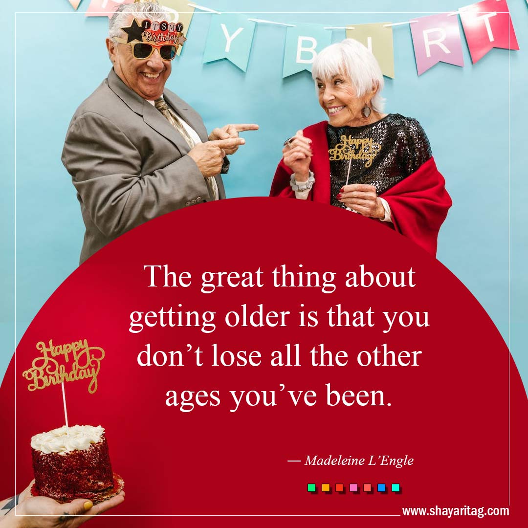 The great thing about getting older is-Best Inspirational Birthday Quotes and Wishes
